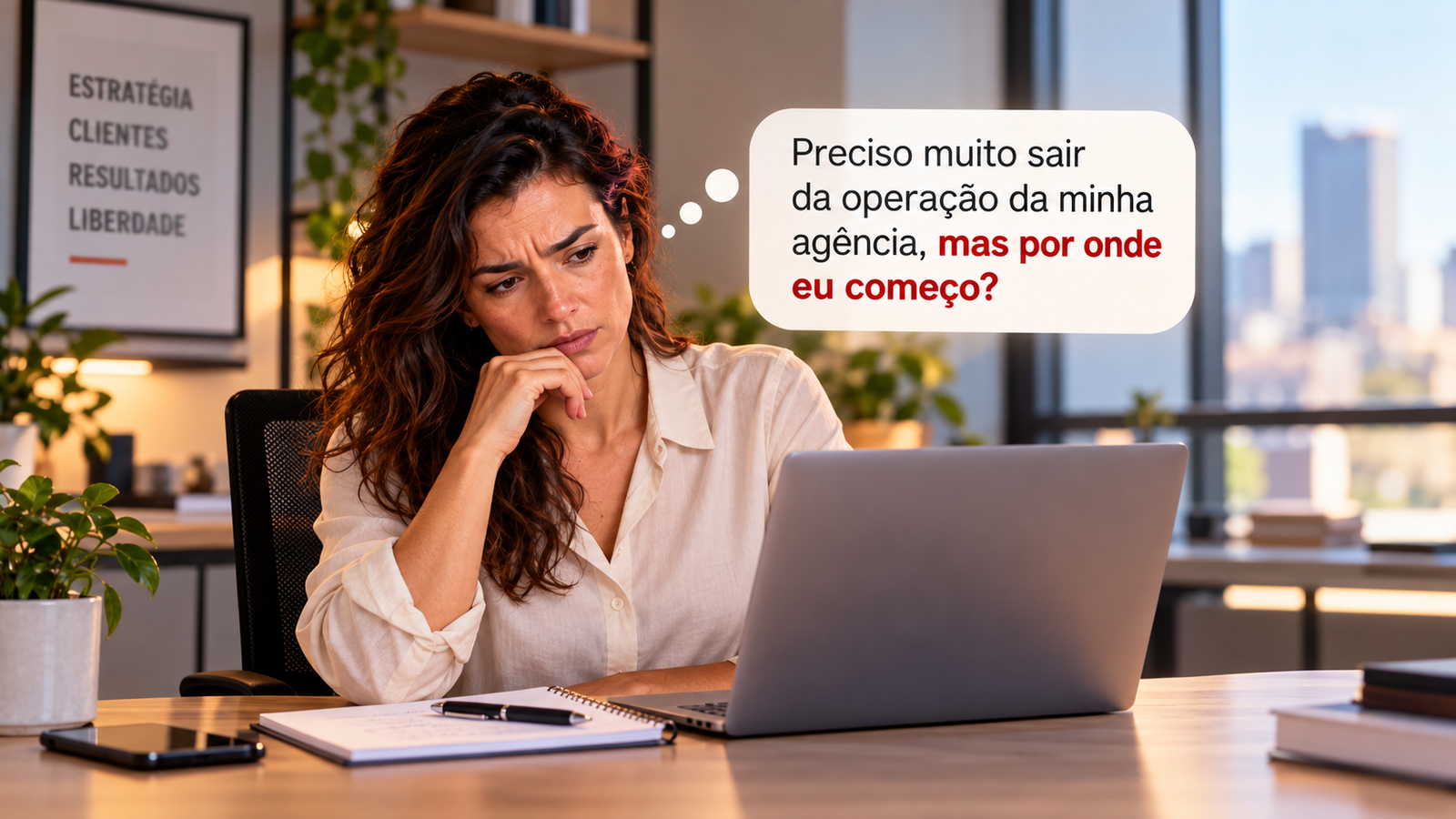 Dona de agência pensativa: preciso muito sair da operação, mas por onde eu começo?
